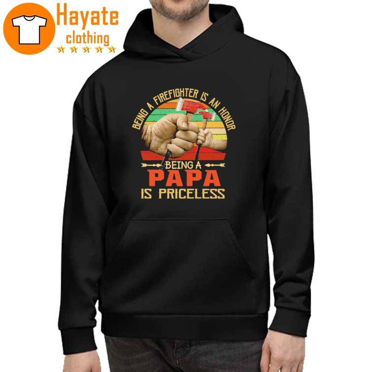 Being a Firefighter is an honor being a Papa is priceless hoddie