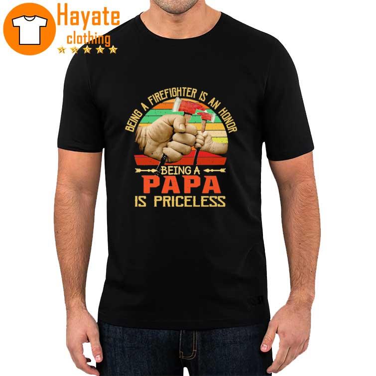 Being a Firefighter is an honor being a Papa is priceless shirt