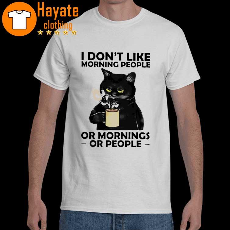 Black Cat I don't like Morning people or Mornings or people shirt