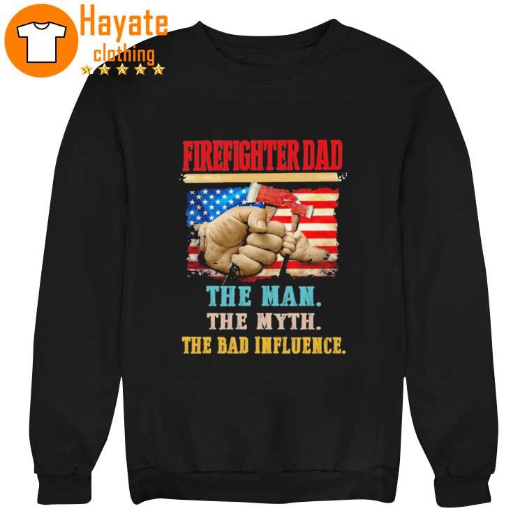 Firefighter Dad the Man the myth the Bad influence sweater