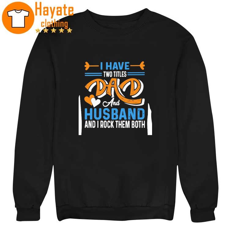 I have two titles Dad and Husband and I rock them both sweater