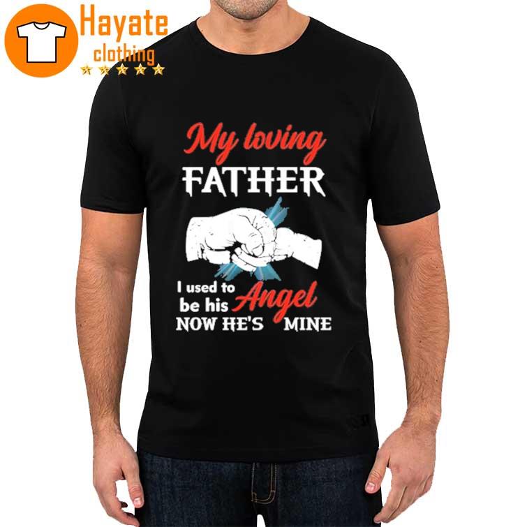 My loving Father I used to be his Angel now he's mine shirt