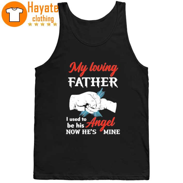 My loving Father I used to be his Angel now he's mine tank top