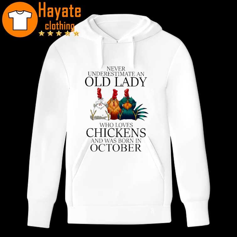 Never underestimate an Old Lady who loves Chickens and was born in October hoddie