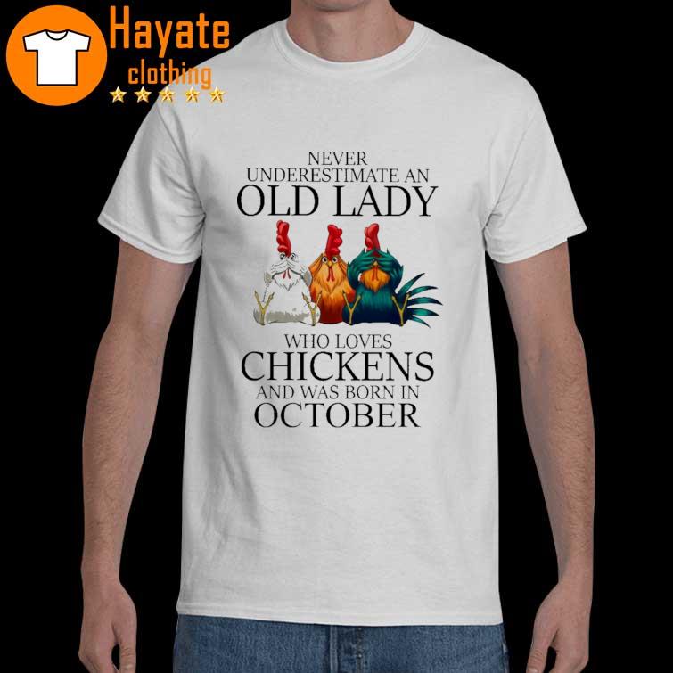 Never underestimate an Old Lady who loves Chickens and was born in October shirt