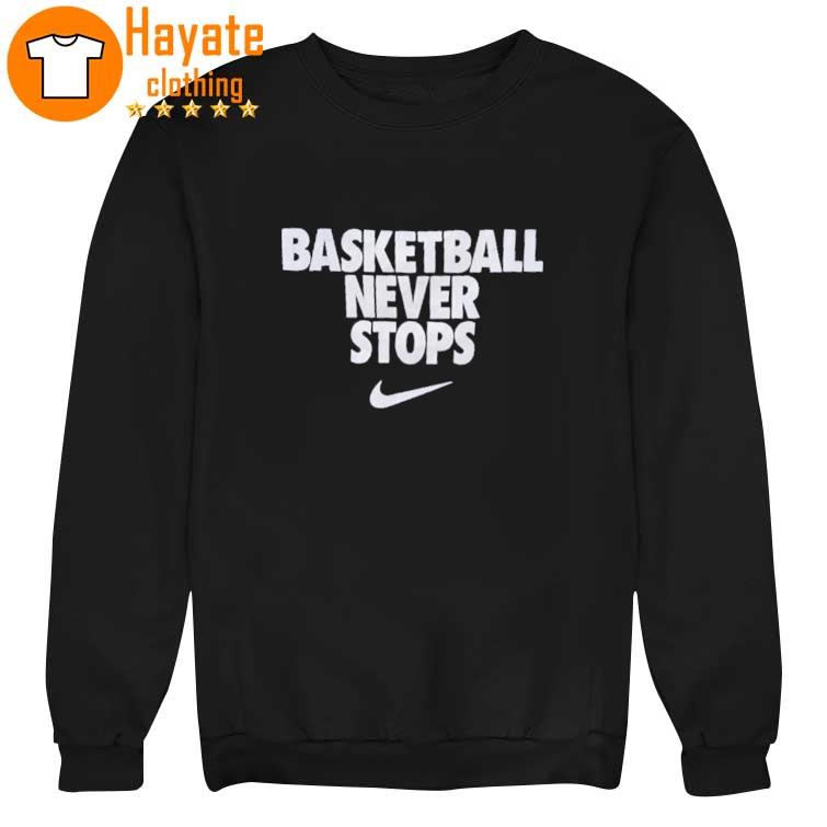 Nike Basketball Never Stops shirt, hoodie, sweater, long sleeve 