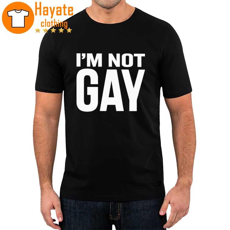 Funny I'M Not Gay Shirt, Hoodie, Sweater, Long Sleeve And Tank Top