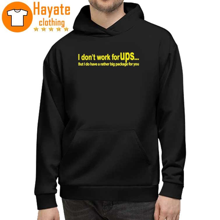 I Don't Work For Ups But I Do Have A Rather Big Package For You Shirt hoddie