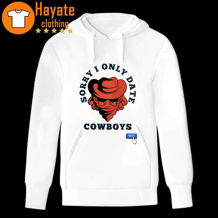 Sorry I Only Date Cowboys Next hoddie