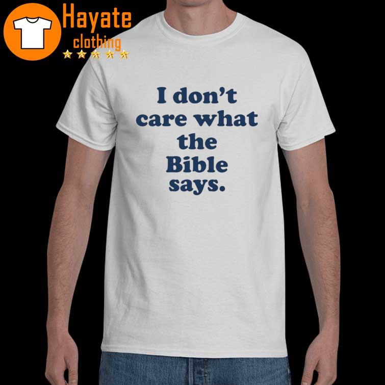 I Don't Care What The Bible Says Shirt