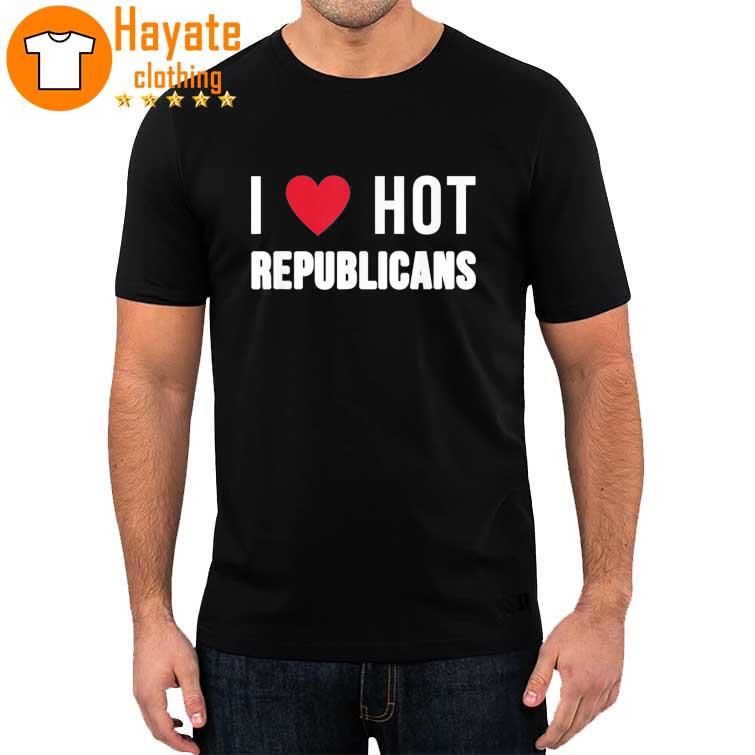 I Love Hot Republicans Political Satire Shirt