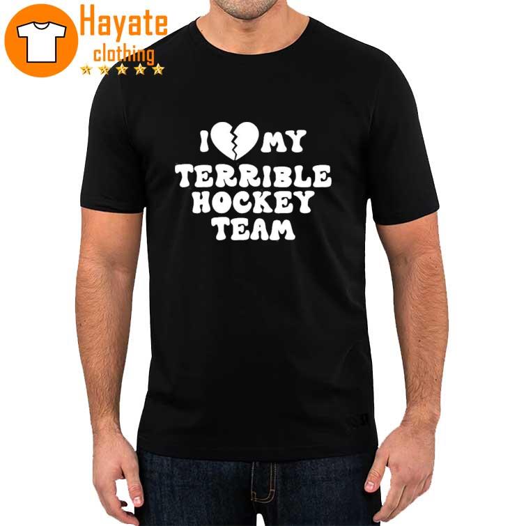 I Love My Terrible Hockey Team shirt