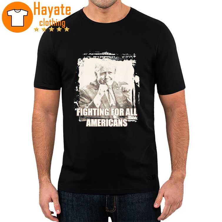 Trump Fighting For All Americans Shirt