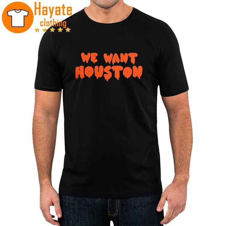 We Want Houston 2022 shirt