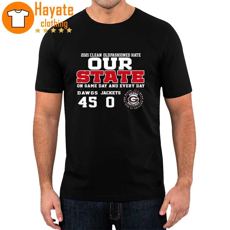 2021 Clean Old Fashioned hate Our State on game day and Every day Dawgs Jackets 45-0 shirt