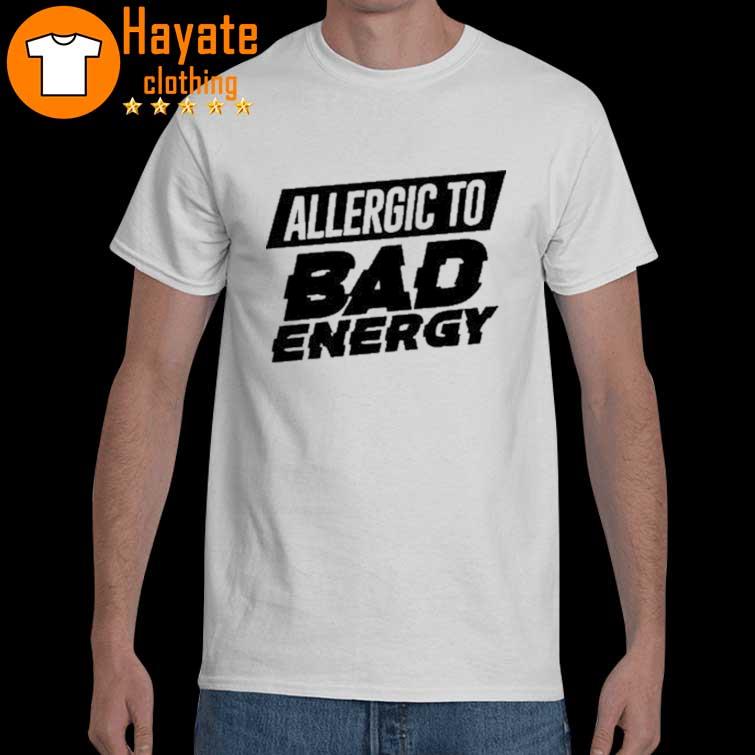 Allergic to Bad Energy shirt