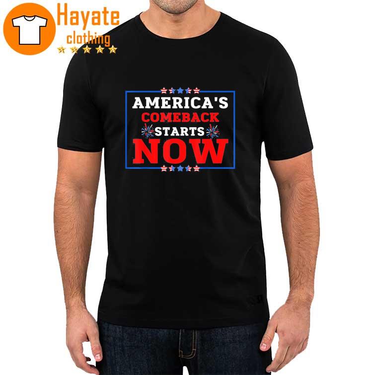 America’s comeback starts right now Shirt