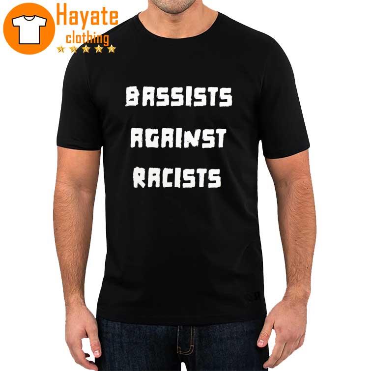Bassists Against Racists shirt