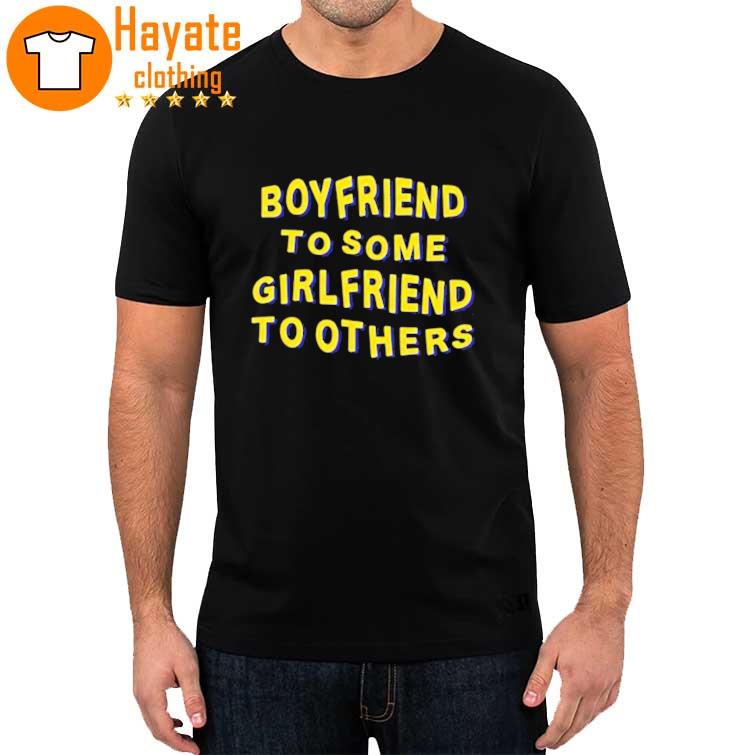 Boyfriend To Some Girlfriend To Others Shirt