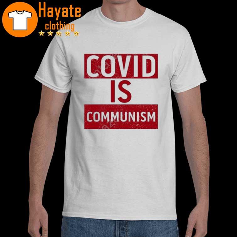Covid Is Communism shirt