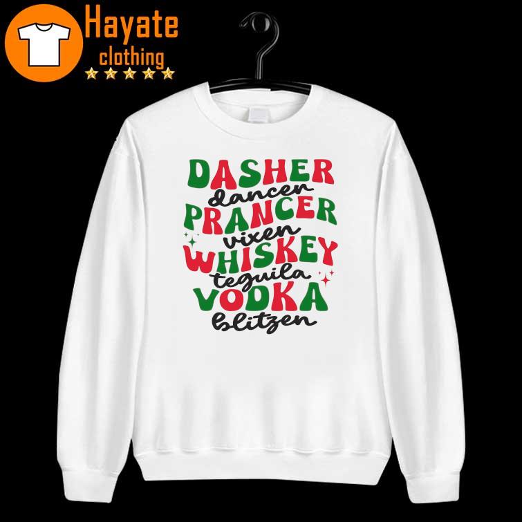 Dasher Dancer Prancer Vixen Whiskey Vodka Tequila Blitzen Shirt sweater