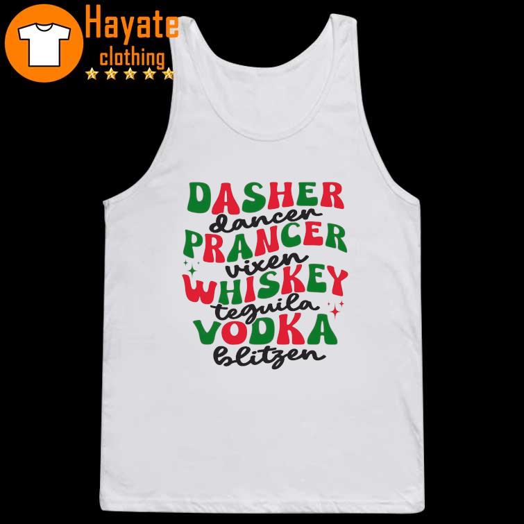 Dasher Dancer Prancer Vixen Whiskey Vodka Tequila Blitzen Shirt tank top