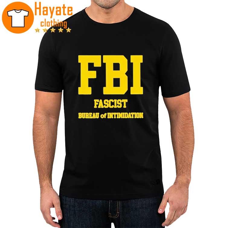Fbi Fascist Bureau Of Intimidation Shirt