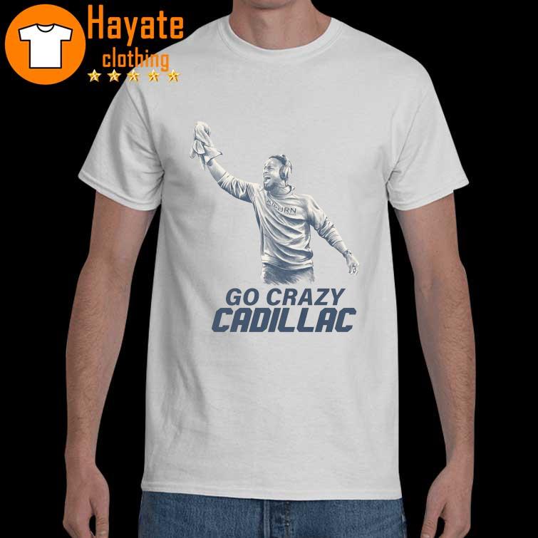 Go Crazy Cadillac shirt