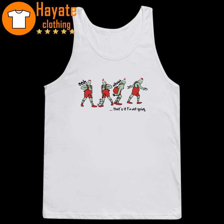 Grinch Christmas Funny Holiday That's it I'm not Going Sweat tank top