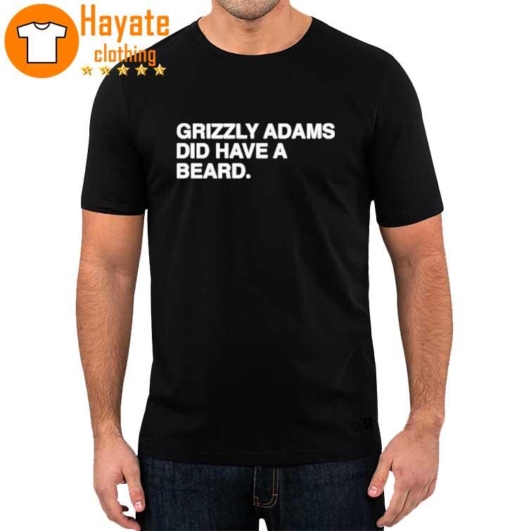 Grizzly Adams Did Have A Beard shirt