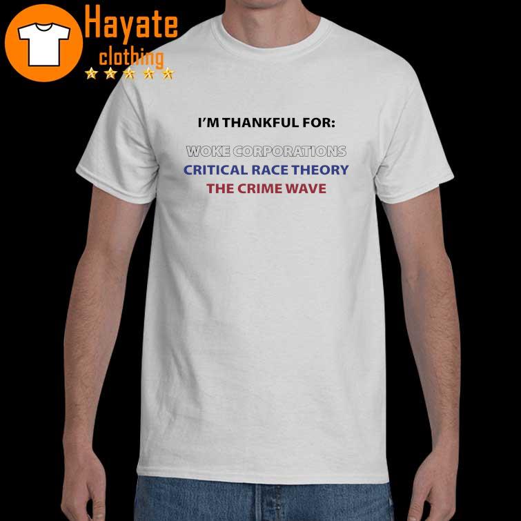 I’m Thankful For Woke Corporations Critical Race Theory The Crime Wave Shirt