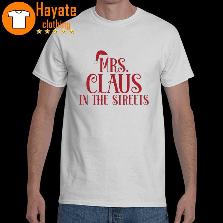Mrs Claus In The Streets Christmas Shirt