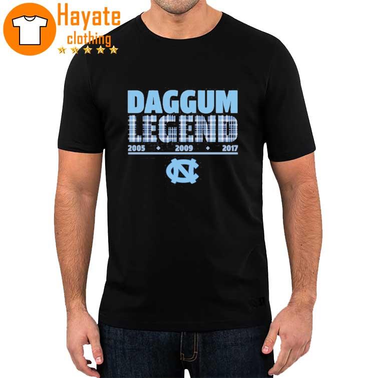 North Carolina Tar Heels Daggum Legend 2005 2009 2017 shirt