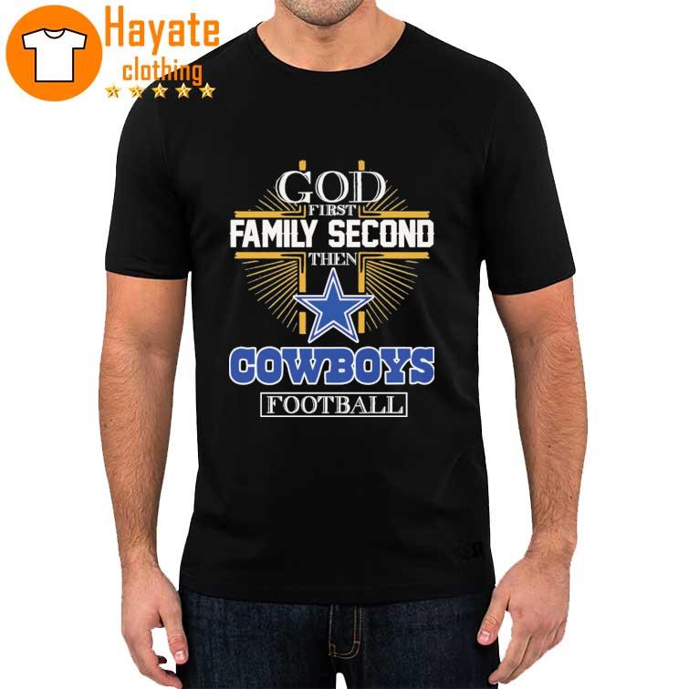 Official Dallas Cowboys God First Family Second then COwboys Football 2022 shirt