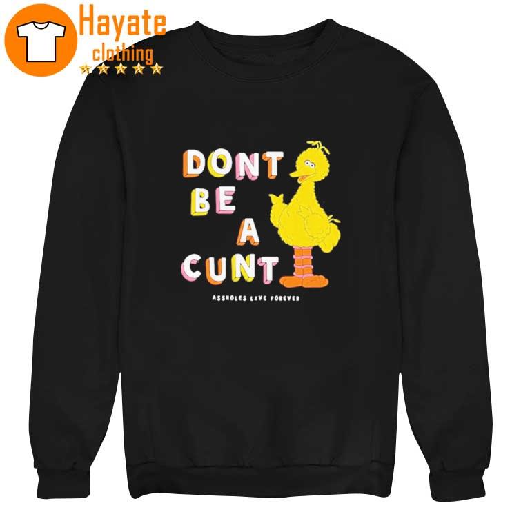 Official Don’t Be A Cunt Assholes Live Forever sweater