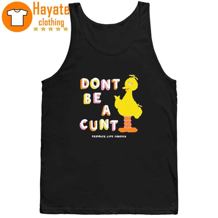 Official Don’t Be A Cunt Assholes Live Forever tank top