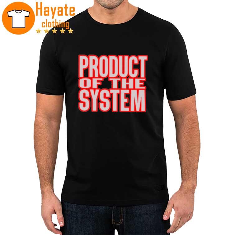 Product Of The System shirt
