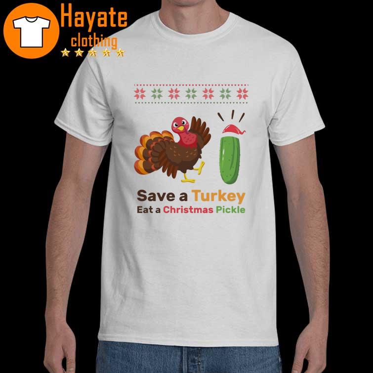 Save a Turkey eat a Christmas Pickle shirt