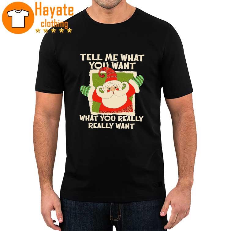 Tell Me What You Want what You really really want Christmas 2022 shirt