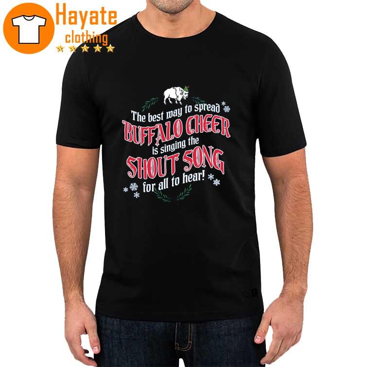 The Best may to Spread Buffalo Cheer is Singing the Shout Song for all to heart shirt
