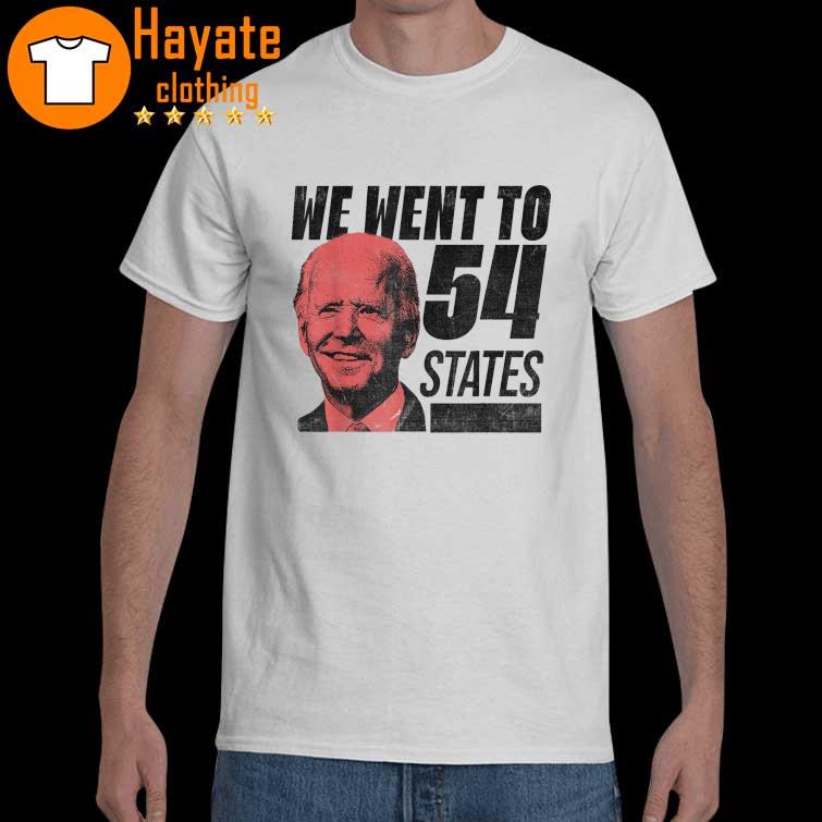 We Went To 54 States President Biden Gaffe Quote Shirt