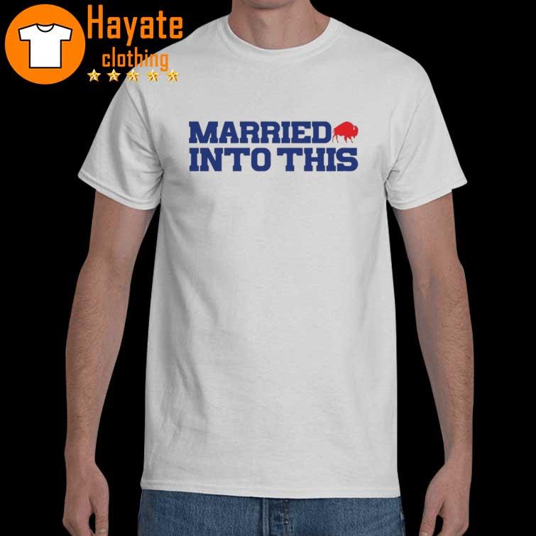 Buffalo Bills Married into this shirt