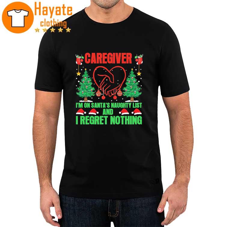 Caregiver i'M on santa's naughty list and I regret nothing Christmas 2022 shirt