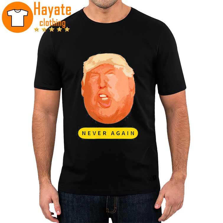 Funny Trump Never Again shirt