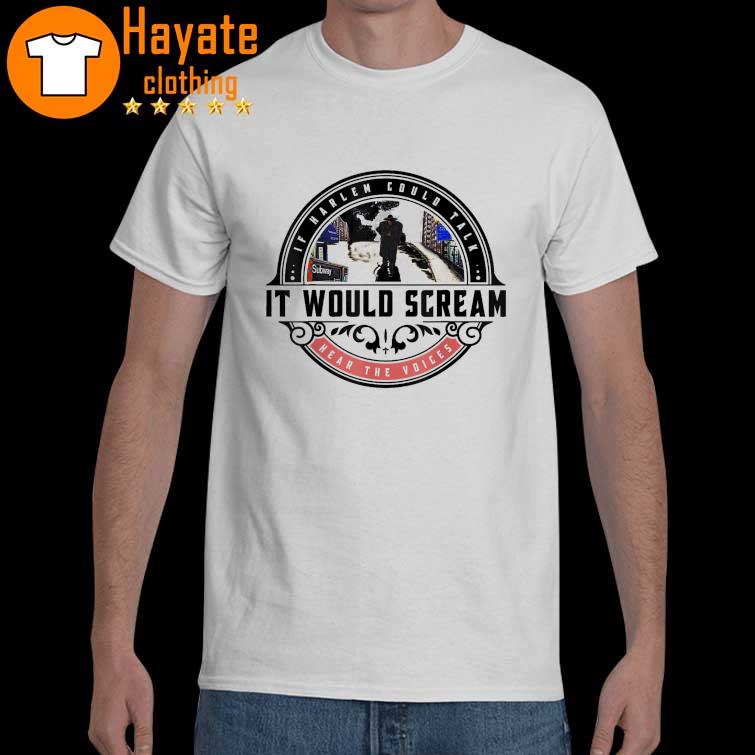 If Harlem Could Talk it would scream T-Shirt
