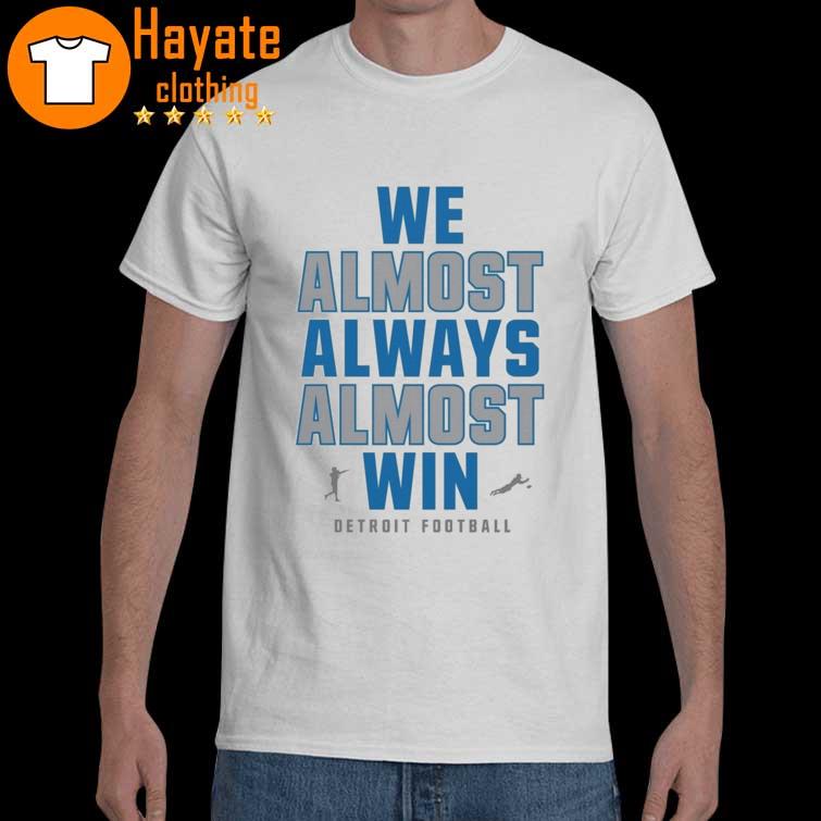 Official We almost always almost win Detroit Lions shirt