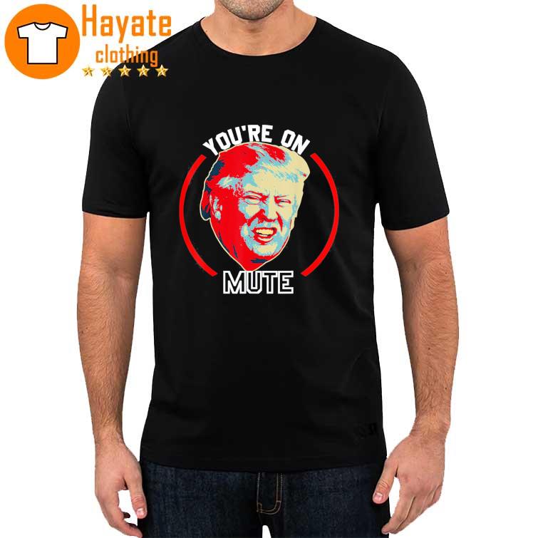 You’re On Mute Donald Trump Republican Political Meme T-Shirt