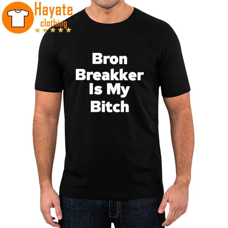 Bron Breakker Is My Bitch shirt