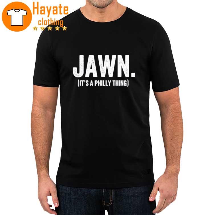 Jawn It's a Philly thing shirt