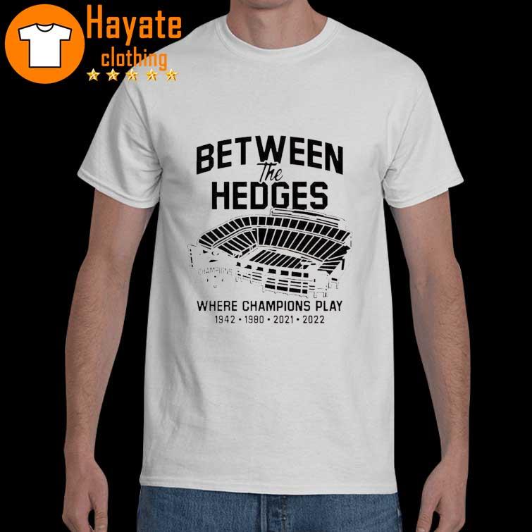 Official Between the Hedges where Champions Play 1942 1986 2021 2022 shirt